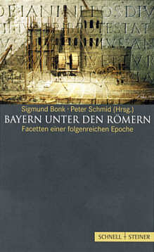 Sigmund Bonk / Peter Schmid (Hrsg.), Bayern unter den Rmern