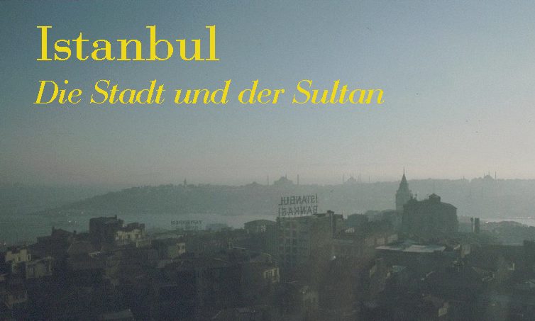 Istanbul - Die Stadt und der Sultan