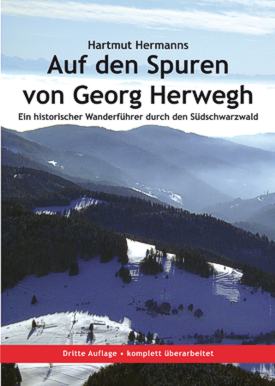 Hartmut Hermanns: Auf den Spuren von Georg Herwegh. Ein historischer Wanderführer durch den Südschwarzwald,